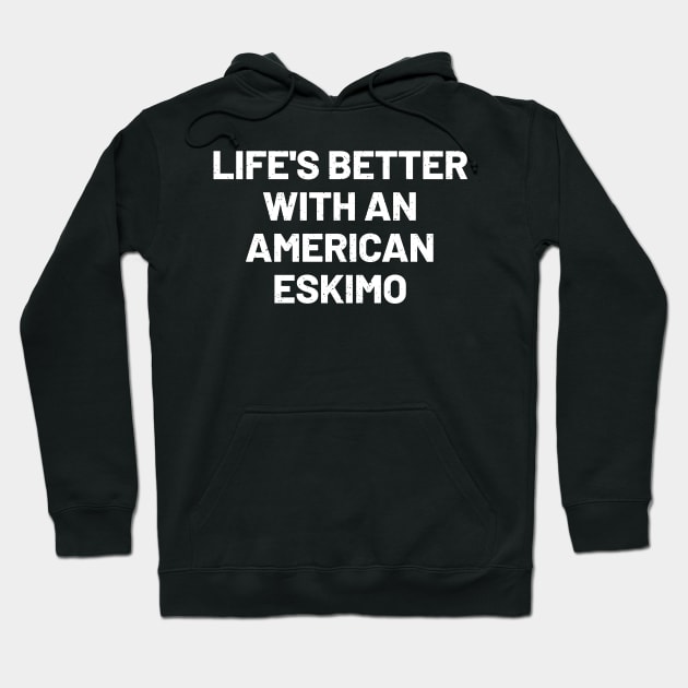 Life's Better with an American Eskimo Hoodie by trendynoize